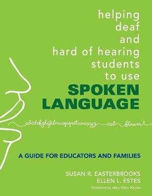 Helping Deaf and Hard of Hearing Students to Use Spoken Language - Susan Easterbrooks, Ellen L. Estes