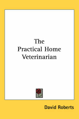 The Practical Home Veterinarian - David Roberts