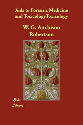 AIDS to Forensic Medicine and Toxicology - W G Aitchison Robertson