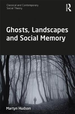 Ghosts, Landscapes and Social Memory -  Martyn Hudson