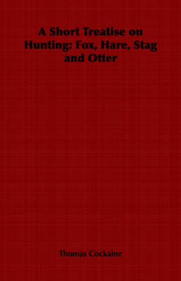 A Short Treatise on Hunting - Thomas Cockaine