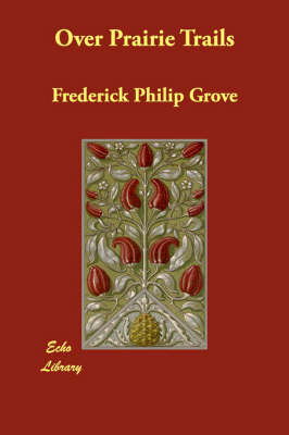 Over Prairie Trails - Frederick Philip Grove