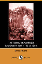 The History of Australian Exploration from 1788 to 1888 - Ernest Favenc