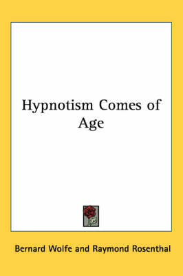 Hypnotism Comes of Age - Bernard Wolfe, Raymond Rosenthal