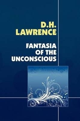 Fantasia of the Unconscious - D H Lawrence