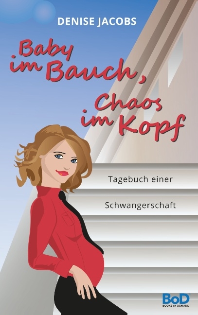 Baby im Bauch, Chaos im Kopf - Denise Jacobs