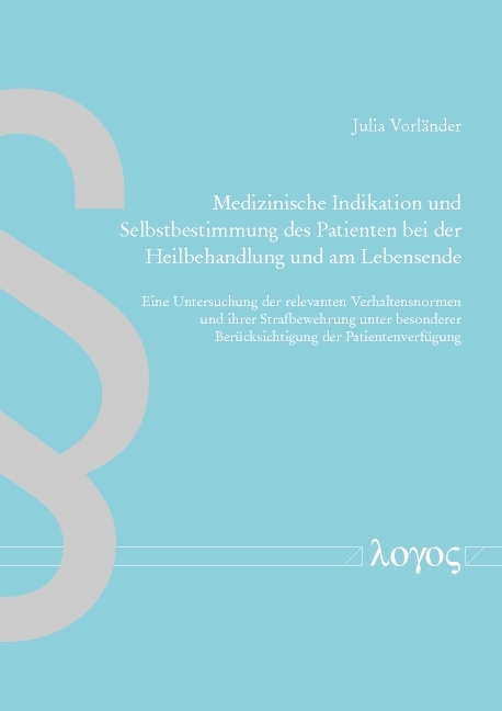 Medizinische Indikation und Selbstbestimmung des Patienten bei der Heilbehandlung und am Lebensende - Julia Vorländer