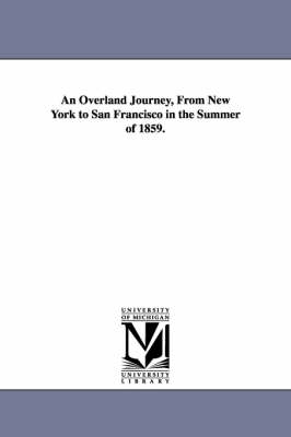 An Overland Journey, From New York to San Francisco in the Summer of 1859. - Horace Greeley