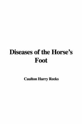 Diseases of the Horse's Foot - Caulton Harry Reeks