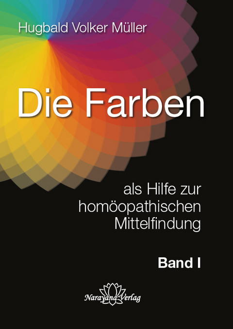 Die Farben als Hilfe zur homöopathischen Mittelfindung - Band 1 - Hugbald Volker Müller