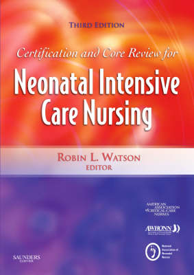 Certification and Core Review for Neonatal Intensive Care Nursing -  American Association of Critical-Care Nurses (AACN), Obstetric AWHONN - Association of Women's Health  and Neonatal Nurses,  NANN - National Association of Neonatal Nurses