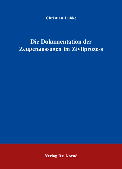 Die Dokumentation der Zeugenaussagen im Zivilprozess - Christian Lübke