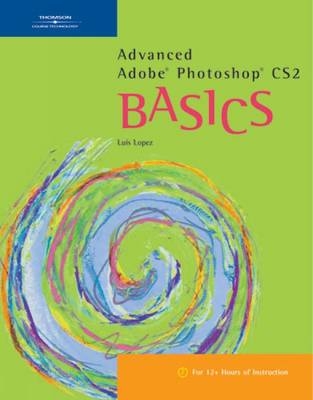 Advanced Adobe Photoshop Cs2 Basics - Luis Lopez