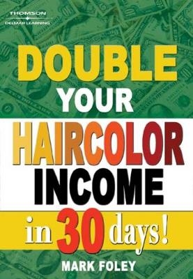 Double Your Haircolor Income in 30 Days! - Mark Foley