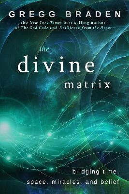 The Divine Matrix - Gregg Braden