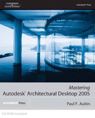 Mastering  Autodesk (C) Architectural Desktop 2005 - Paul F. Aubin