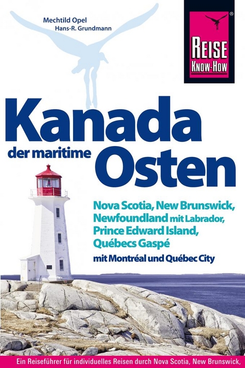 Kanada, der maritime Osten Nova Scotia, New Brunswick, Newfoundland mit Labrador, Prince Edward Island, Québecs Gaspé und mit Montréal und Québec City - Mechtild Opel, Hans-R. Grundmann