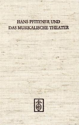 Hans Pfitzner und das Musikalische Theater - 