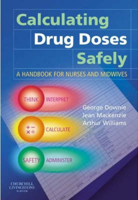 Calculating Drug Doses Safely - George Downie, Jean Mackenzie, Arthur Williams