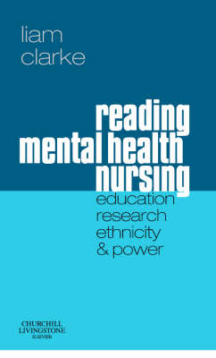 Reading Mental Health Nursing: Education, Research, Ethnicity and Power - Liam Clarke