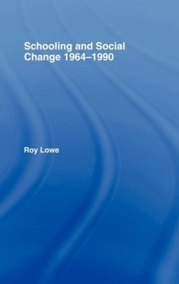 Schooling and Social Change 1964-1990 - Roy Lowe