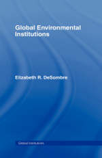 Global Environmental Institutions - Elizabeth R. DeSombre