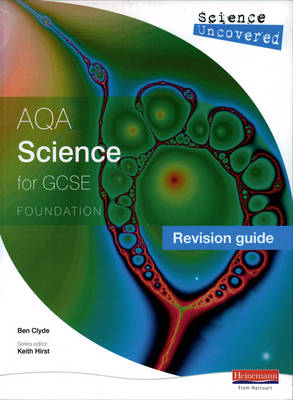 Science Uncovered: AQA GCSE Science Revision Guide Foundation