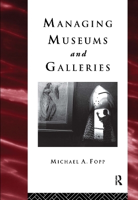 Managing Museums and Galleries - Michael Fopp