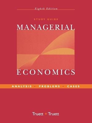 Study Guide to accompany Managerial Economics: Analysis, Problems, Cases - Lila J. Truett, Dale B. Truett