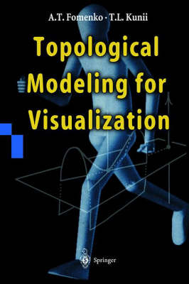 Topological Modeling for Visualization - A.T. Fomenko, Tosiyasu L. Kunii