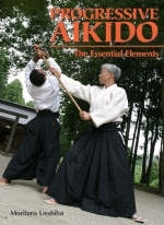 Progressive Aikido: The Essential Elements - Kisshomaru Ueshiba