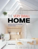 Very Small Home, The: Japanese Ideas For Living Well In Limited Space - Azby Brown