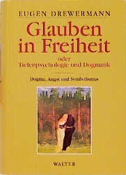 Glauben in Freiheit / Tiefenpsychologie und Dogmatik - Eugen Drewermann