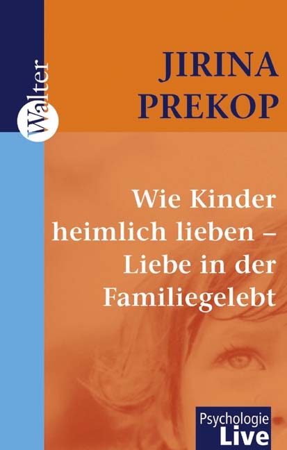 Wie Kinder heimlich lieben - Liebe in der Familie gelebt - Jirina Prekop