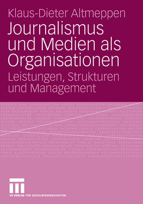 Journalismus und Medien als Organisationen - Klaus-Dieter Altmeppen