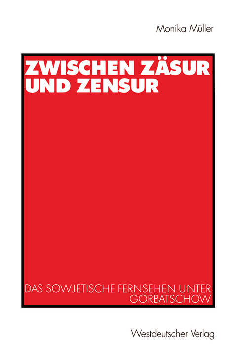 Zwischen Zäsur und Zensur - Monika Müller