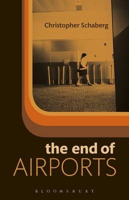 End of Airports -  Schaberg Christopher Schaberg