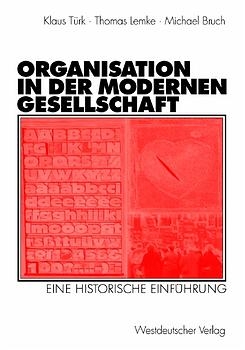 Organisation in der modernen Gesellschaft - Klaus Türk, Thomas Lemke, Michael Bruch