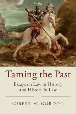 Taming the Past -  Robert W. Gordon