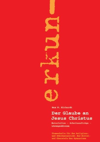 Der Glaube an Jesus Christus - Max W Richardt, Monika Richardt