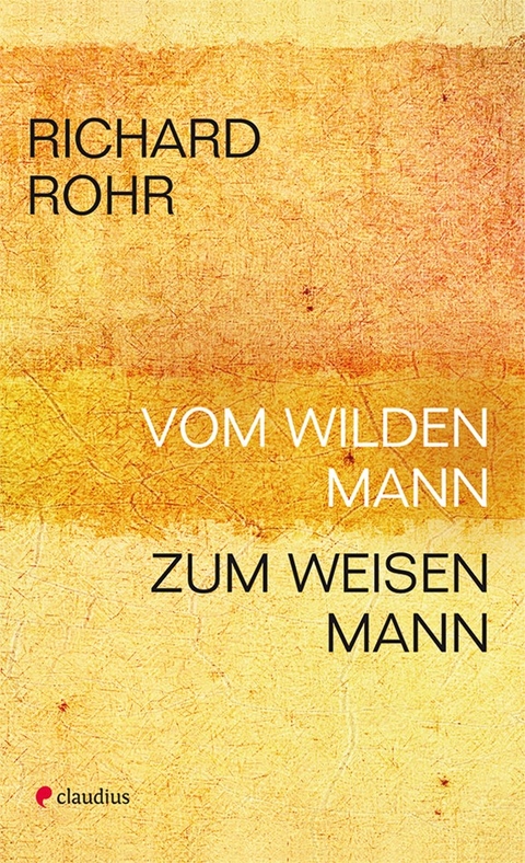 Vom wilden Mann zum weisen Mann - Richard Rohr