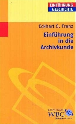 Einführung in die Archivkunde - Eckhart G Franz