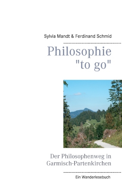 Philosophie "to go". Der Philosophenweg in Garmisch-Partenkirchen - Sylvia Mandt, Ferdinand Schmid