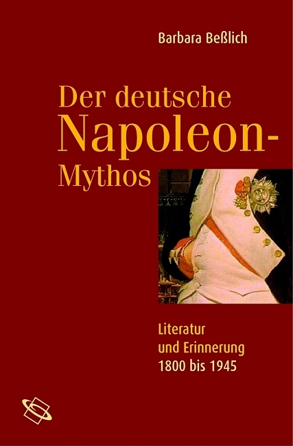 Der deutsche Napoleon-Mythos - Barbara Beßlich