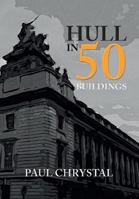 Hull in 50 Buildings -  Paul Chrystal