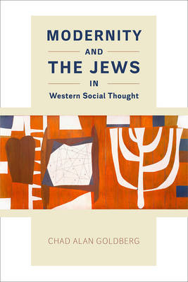 Modernity and the Jews in Western Social Thought -  Chad Alan Goldberg