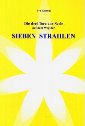 Die drei Tore zur Seele, auf dem Weg der Sieben Strahlen - Eva Gostoni