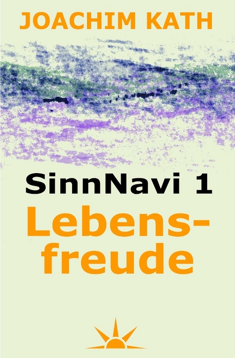 SinnNavi - Edition / SinnNavi 1 Lebensfreude - Joachim Kath