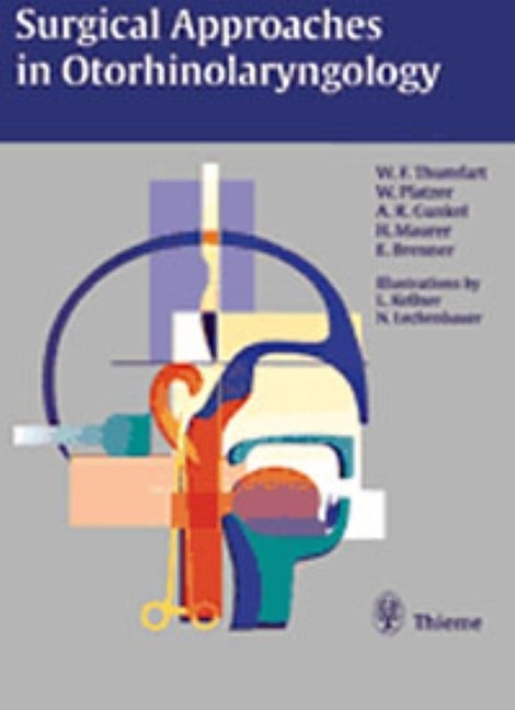 Surgical Approaches in Otorhinolaryngology - Walter F. Thumfart, Werner Platzer, Andreas R. Gunkel, Herbert Maurer, Erich Brenner