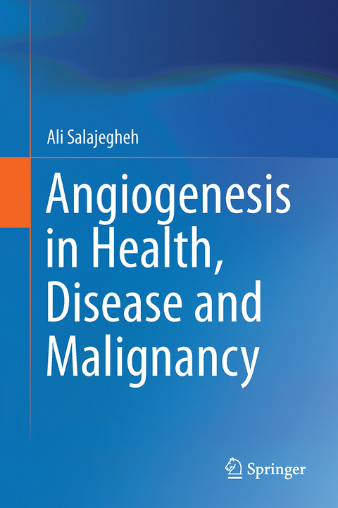 Angiogenesis in Health, Disease and Malignancy - Ali Salajegheh